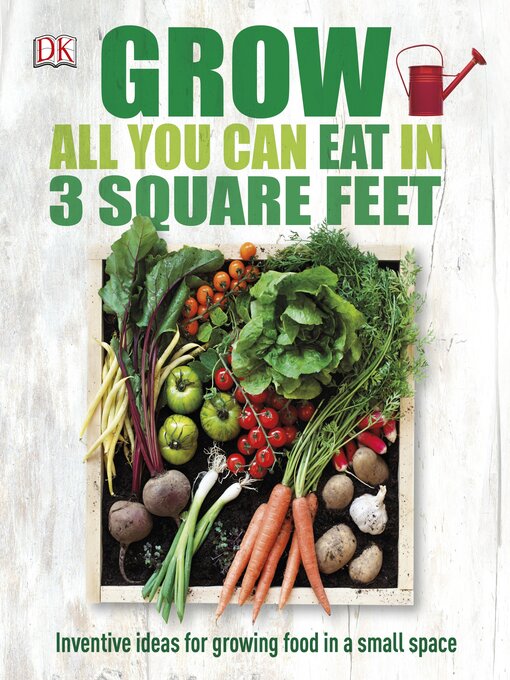 Title details for Grow All You Can Eat in Three Square Feet by DK - Available